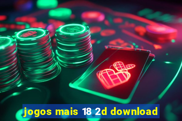 jogos mais 18 2d download